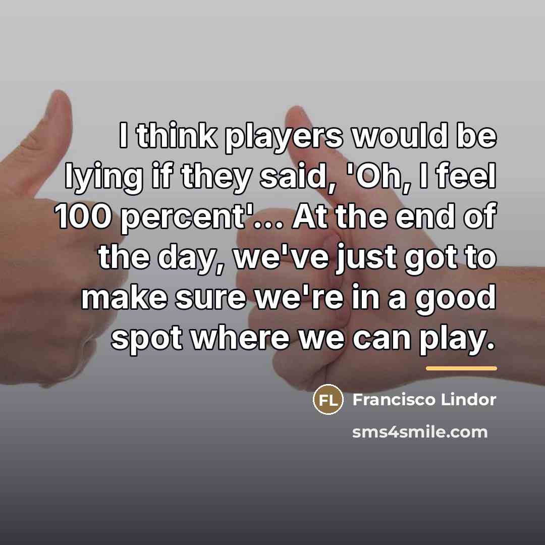“I think players would be lying if they said, 'Oh,…” quote by Francisco Lindor