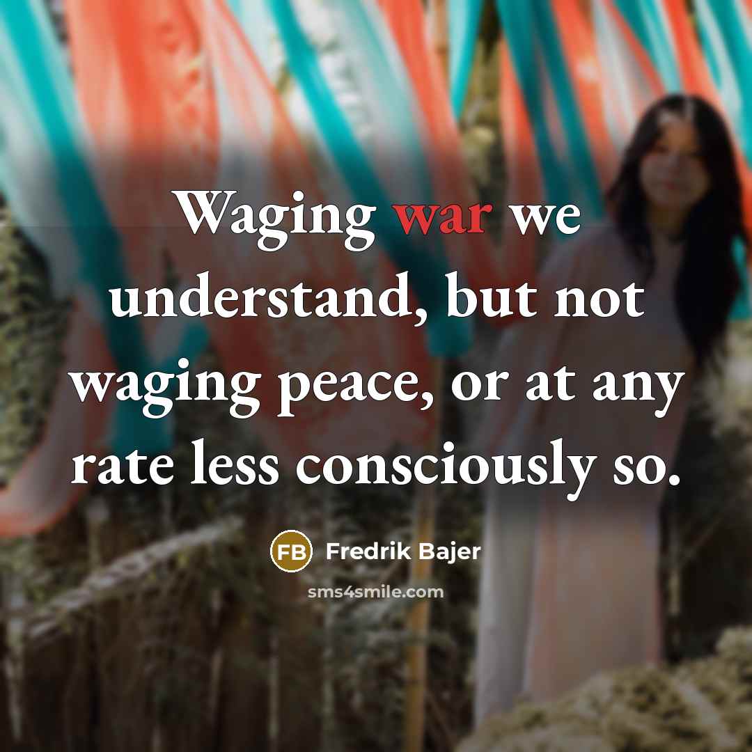 “Waging war we understand, but not waging peace, or at…” quote by Fredrik Bajer