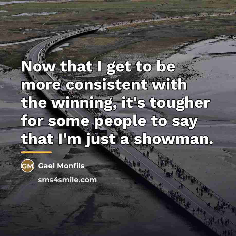 “Now that I get to be more consistent with the…” quote by Gael Monfils