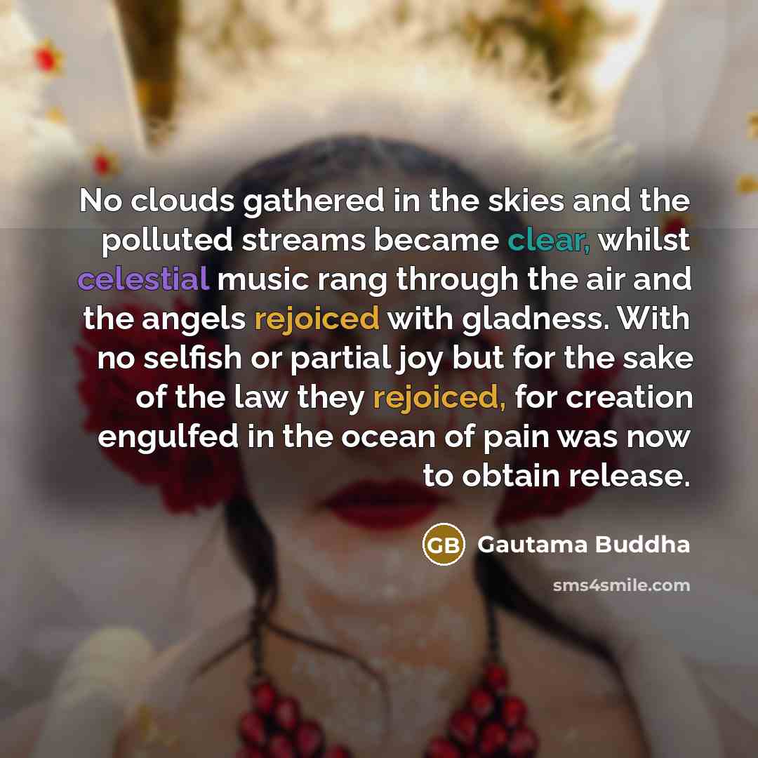 “No clouds gathered in the skies and the polluted streams…” quote by Gautama Buddha