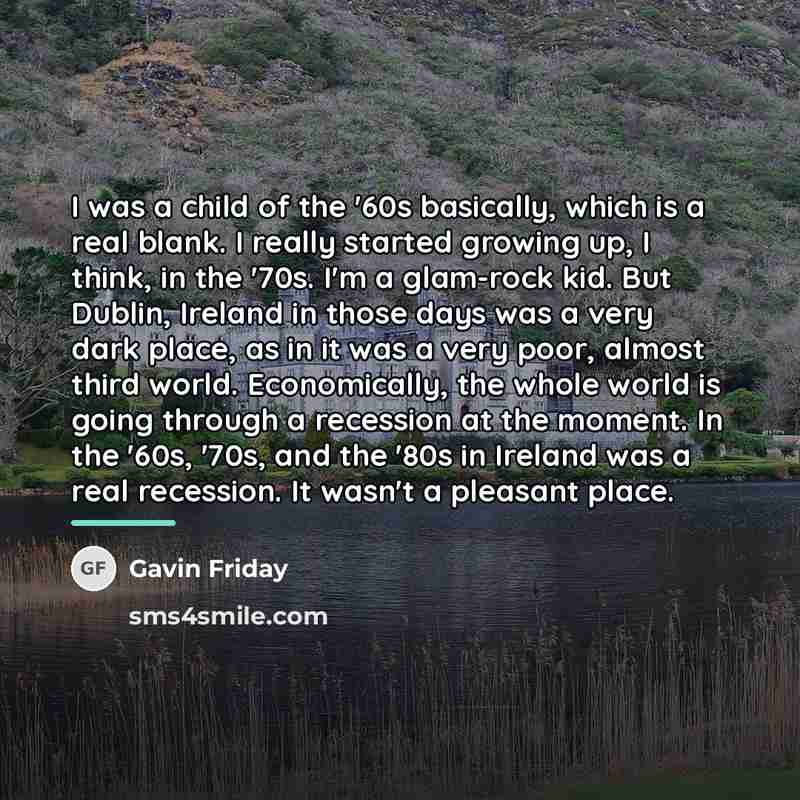 “I was a child of the '60s basically, which is…” quote by Gavin Friday