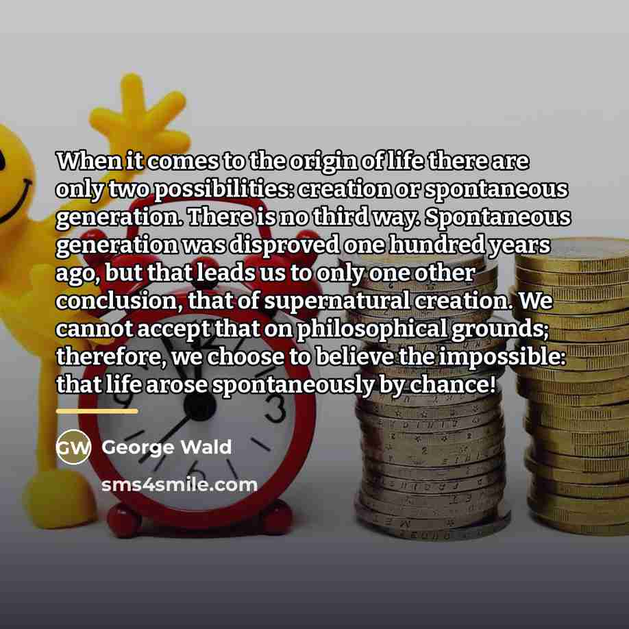 “When it comes to the origin of life there are…” quote by George Wald