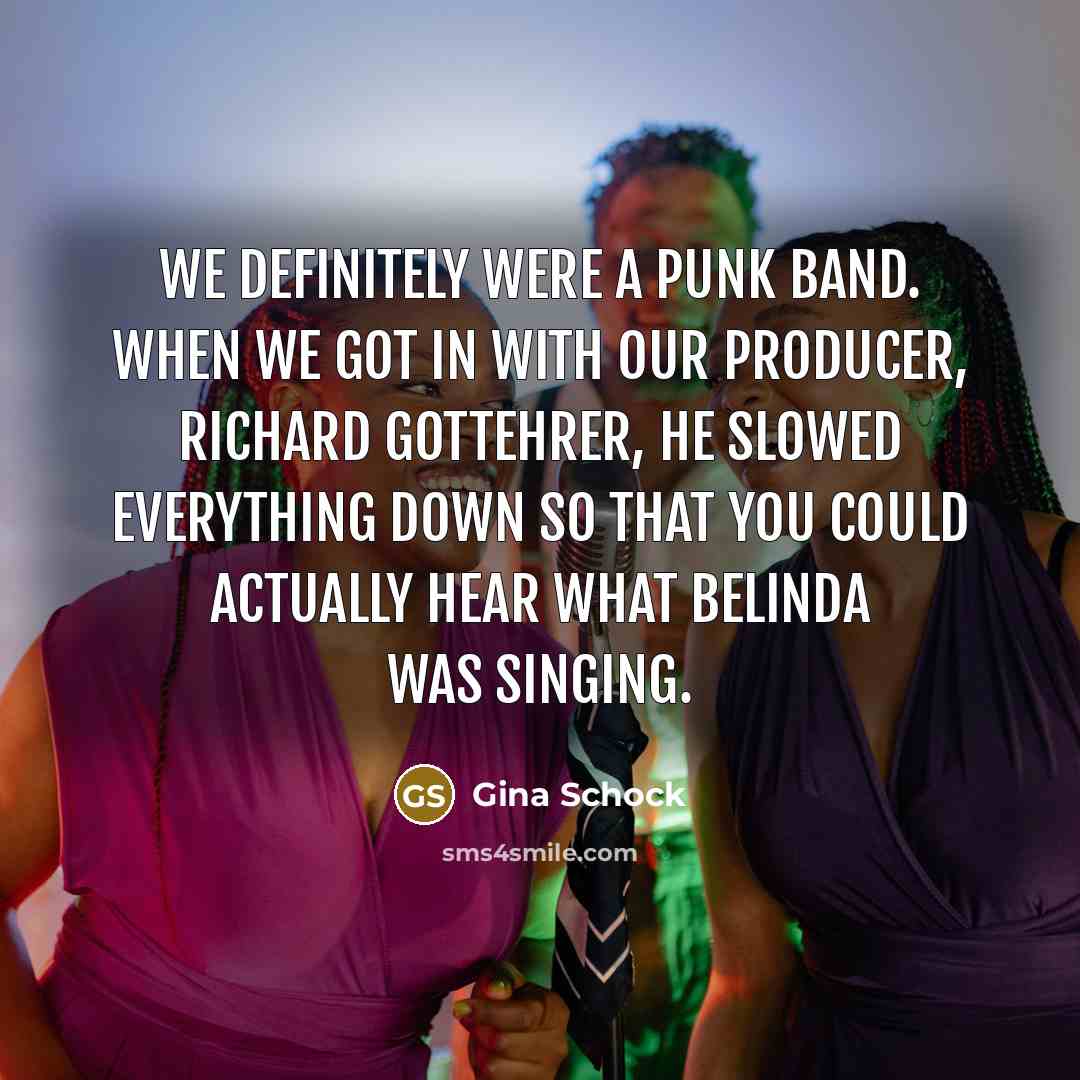 “We definitely were a punk band. When we got in…” quote by Gina Schock