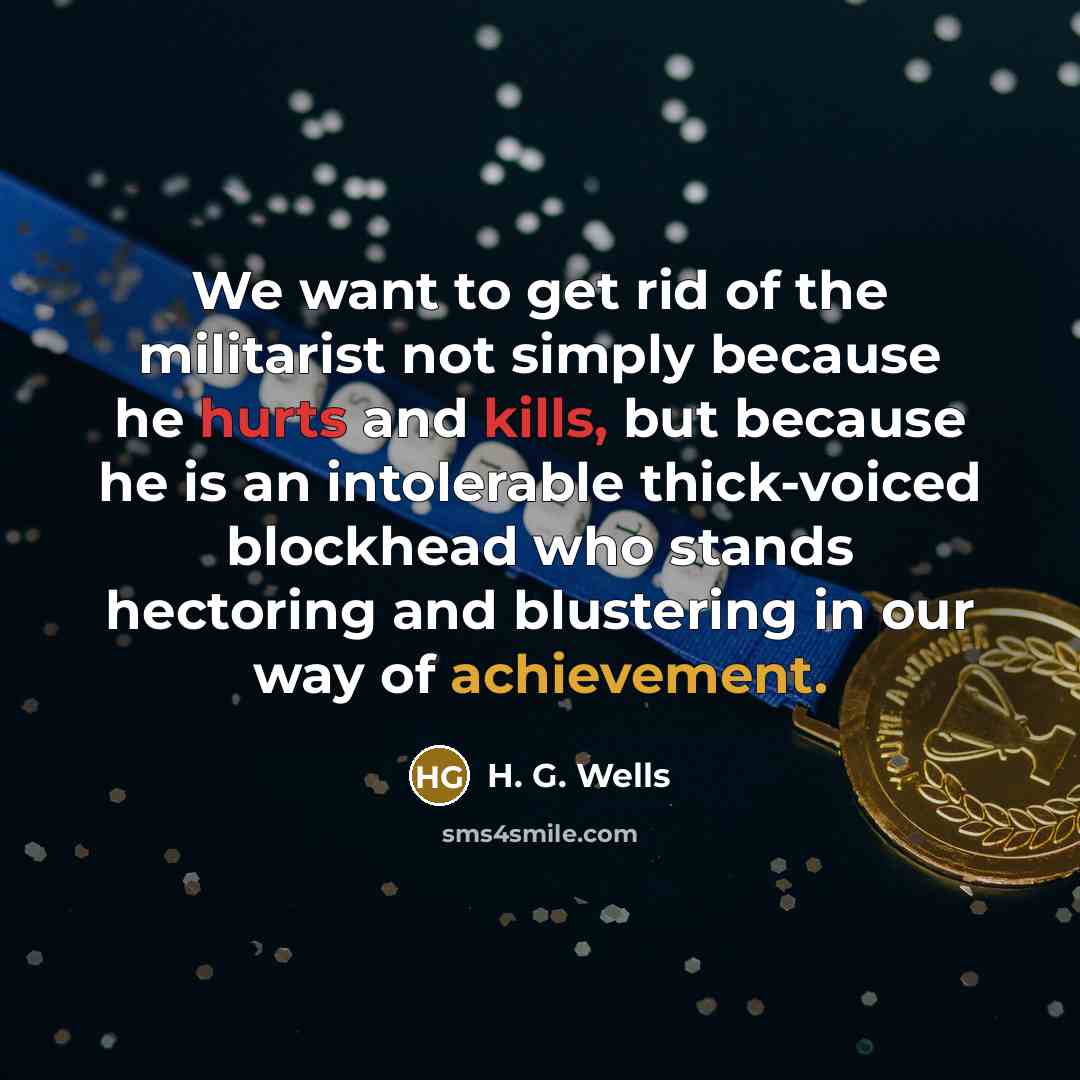 “We want to get rid of the militarist not simply…” quote by H. G. Wells