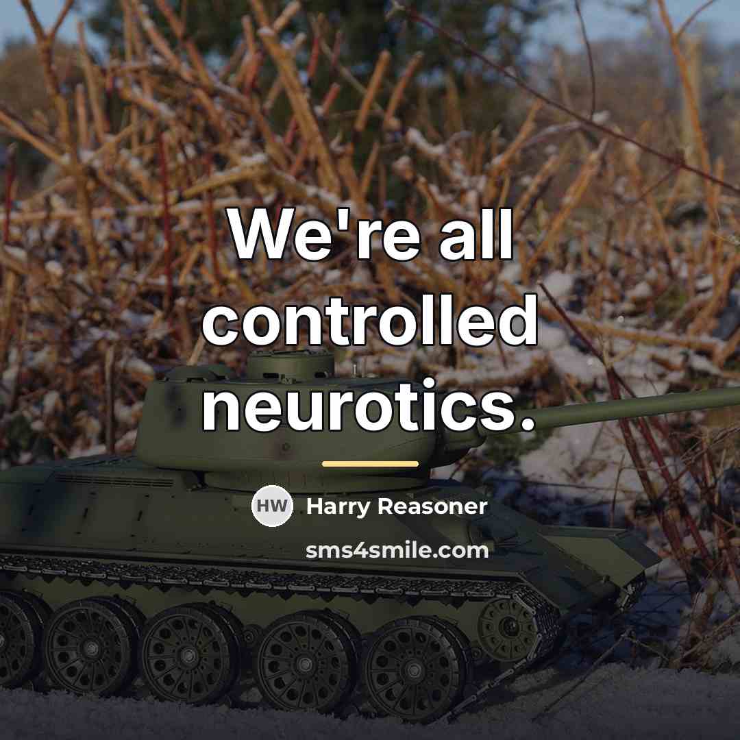 “We're all controlled neurotics.…” quote by Harry Reasoner
