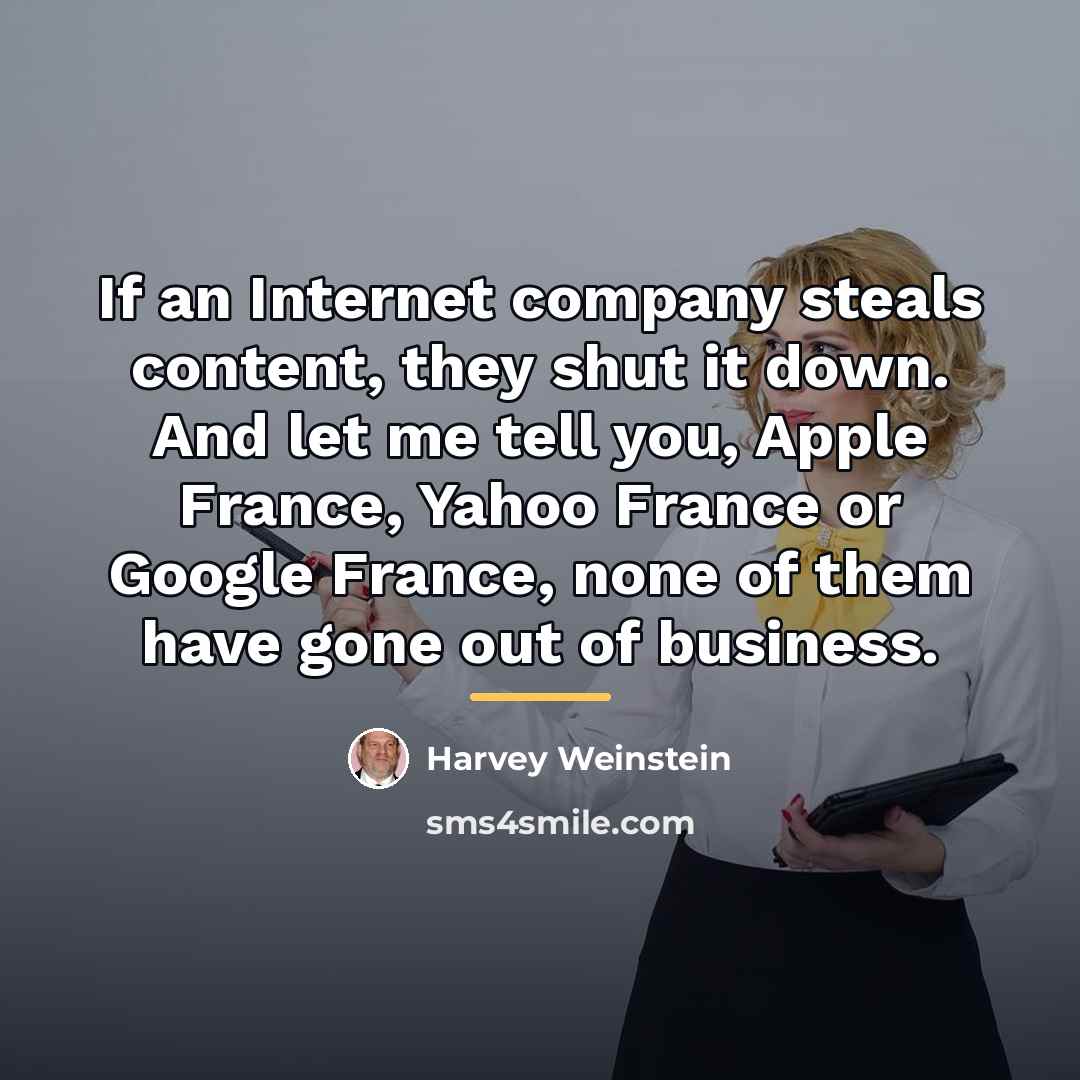 “If an Internet company steals content, they shut it down.…” quote by Harvey Weinstein