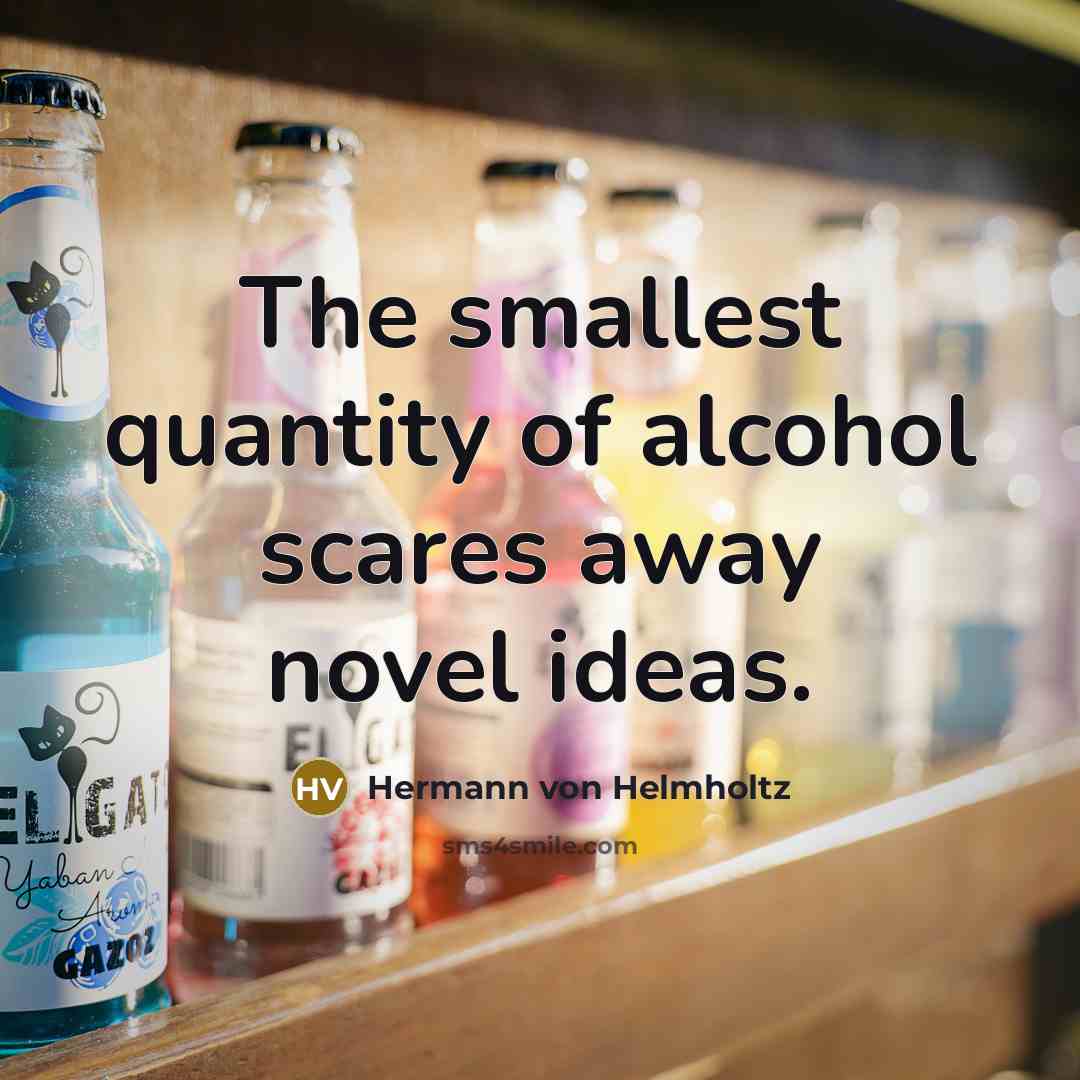 “The smallest quantity of alcohol scares away novel ideas.…” quote by Hermann von Helmholtz