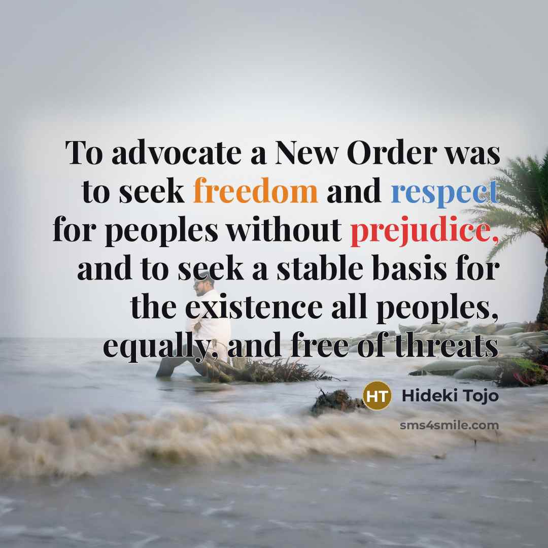 “To advocate a New Order was to seek freedom and…” quote by Hideki Tojo