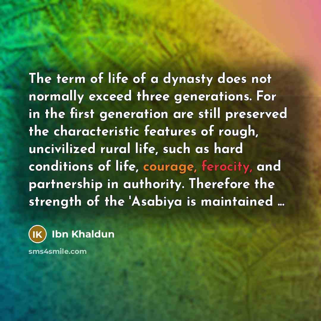 “The term of life of a dynasty does not normally…” quote by Ibn Khaldun