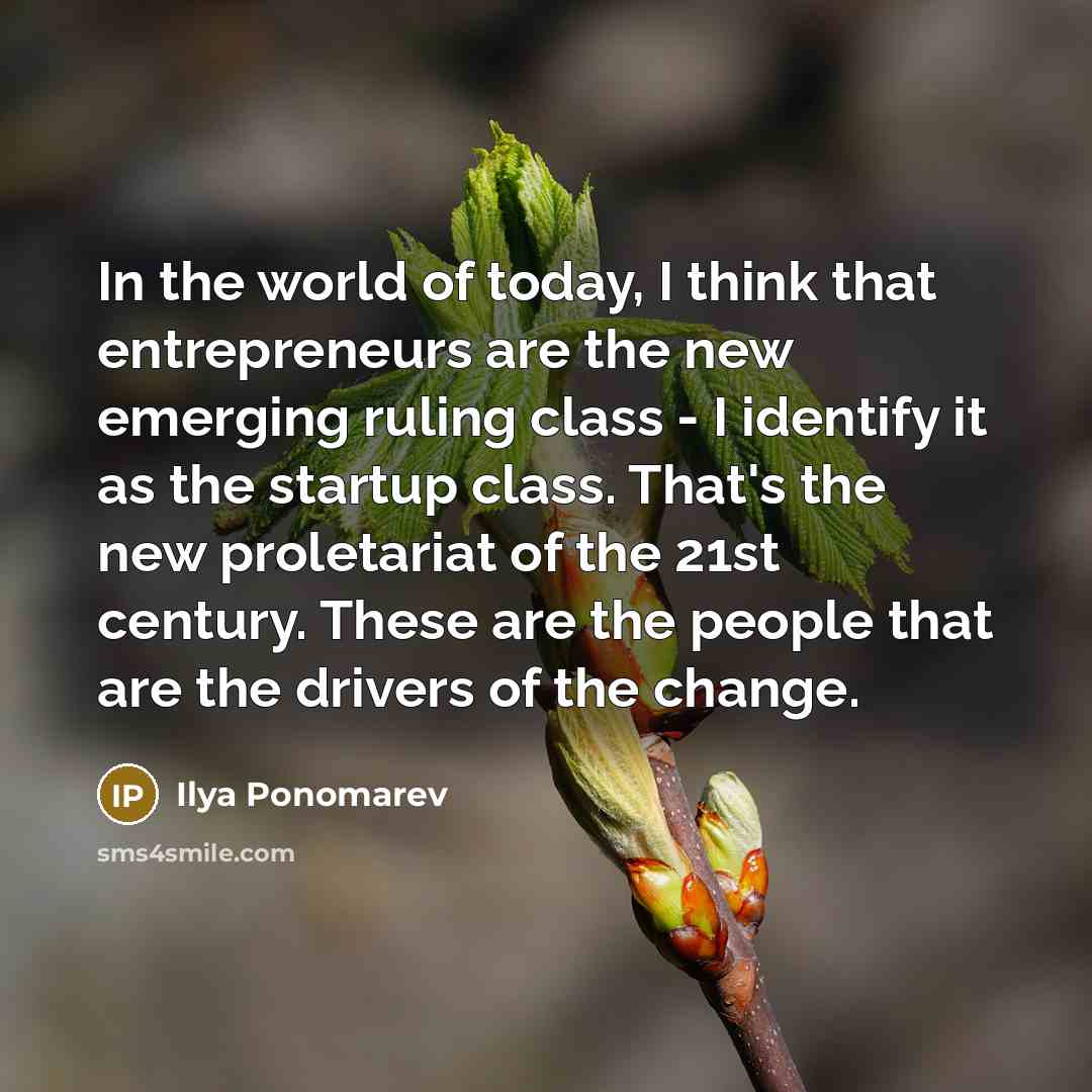 “In the world of today, I think that entrepreneurs are…” quote by Ilya Ponomarev