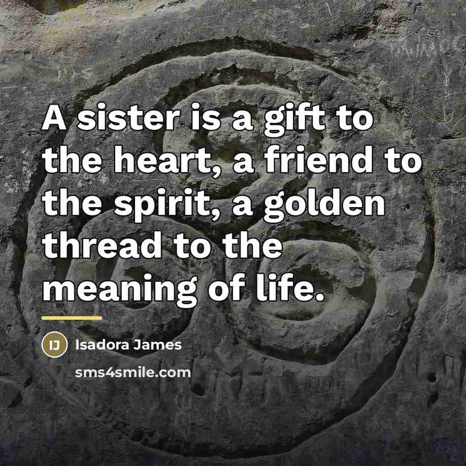 “A sister is a gift to the heart, a friend…” quote by Isadora James