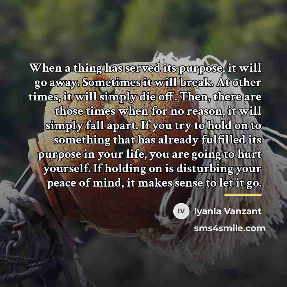 “When a thing has served its purpose, it will go…” quote by Iyanla Vanzant