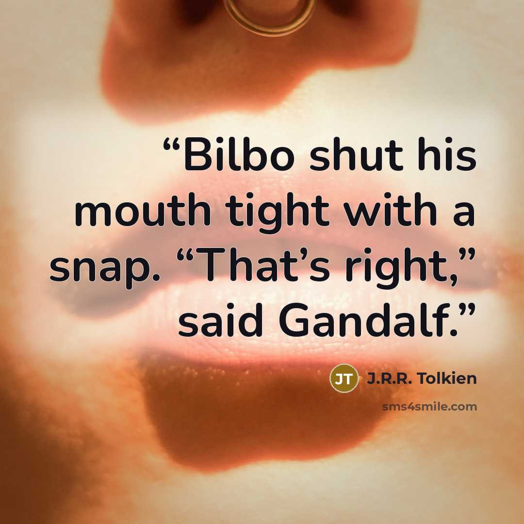 “Bilbo shut his mouth tight with a snap. “That’s right,” said Gandalf.” quote by J.R.R. Tolkien