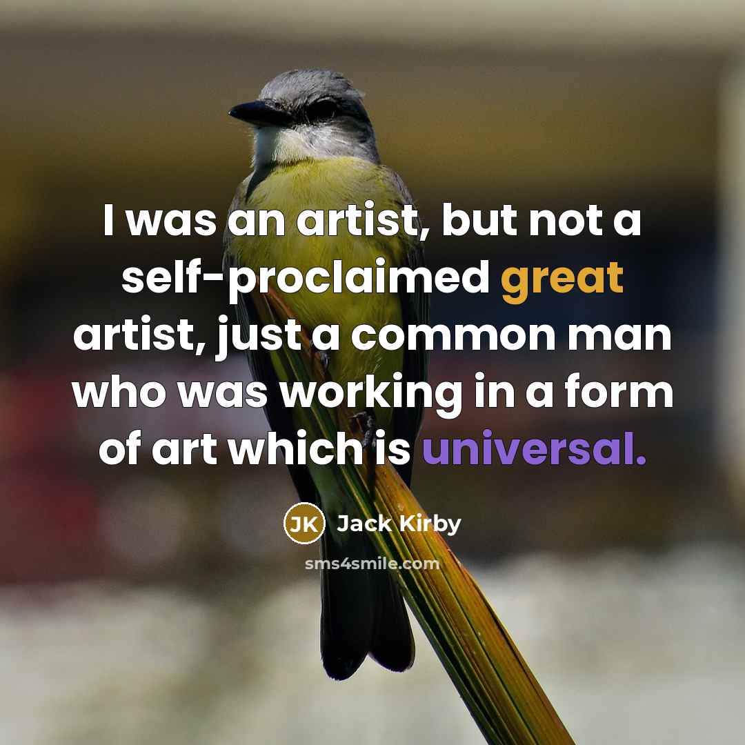 “I was an artist, but not a self-proclaimed great artist,…” quote by Jack Kirby