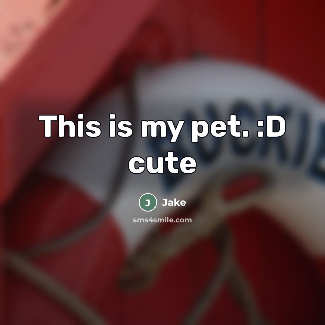 “This is my pet. :D cute…” quote by Jake