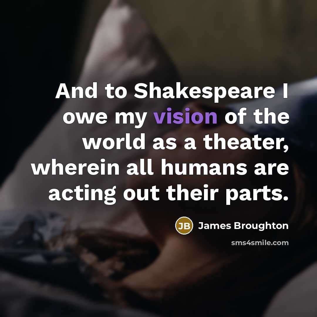 “And to Shakespeare I owe my vision of the world…” quote by James Broughton
