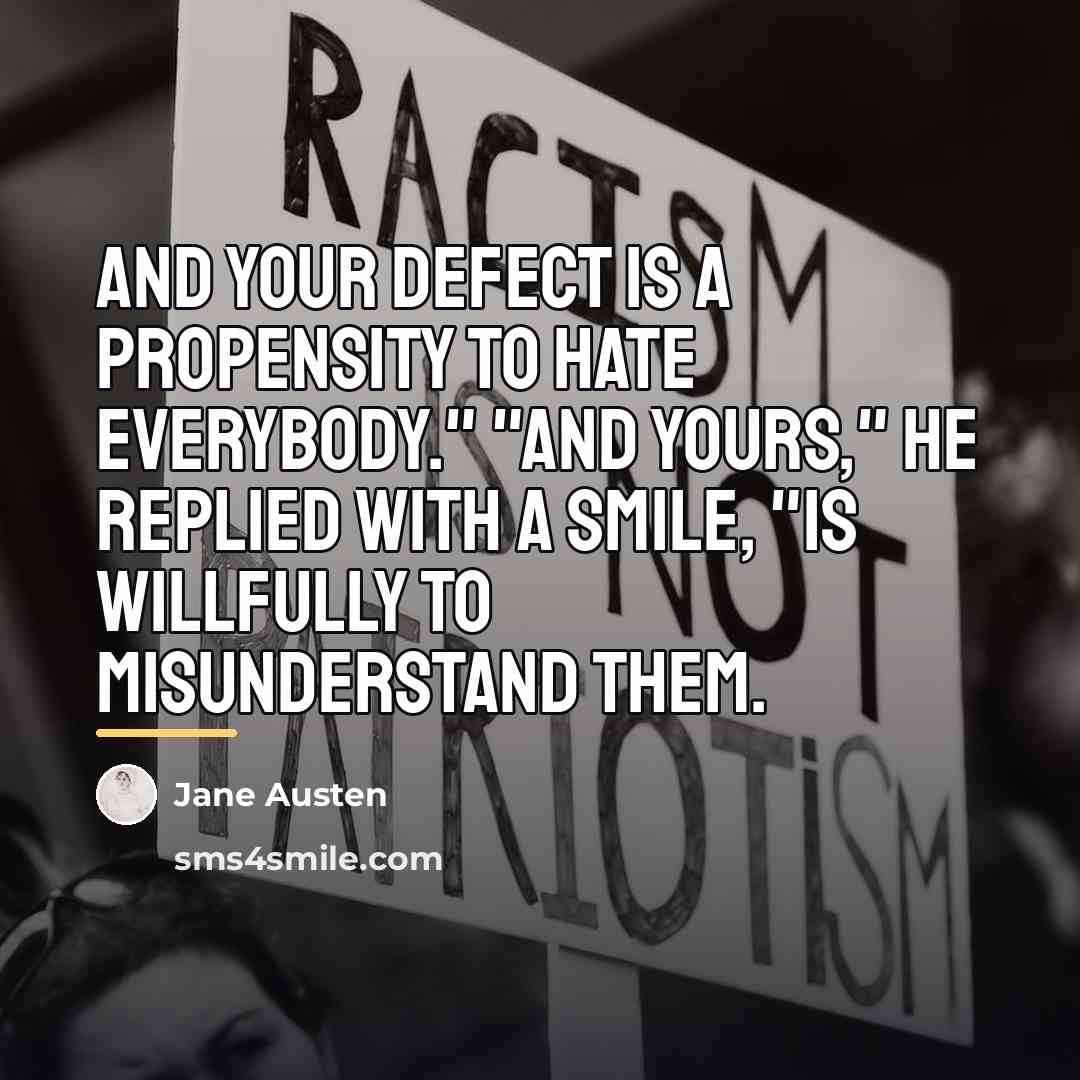“And your defect is a propensity to hate everybody." "And…” quote by Jane Austen