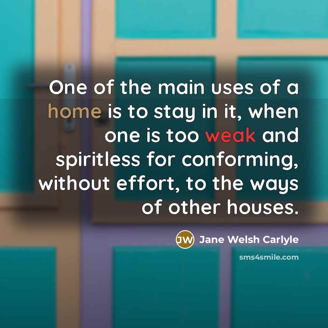 “One of the main uses of a home is to…” quote by Jane Welsh Carlyle