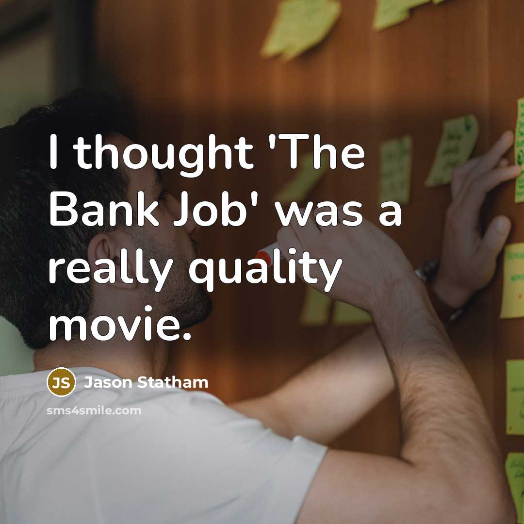 “I thought 'The Bank Job' was a really quality movie.…” quote by Jason Statham