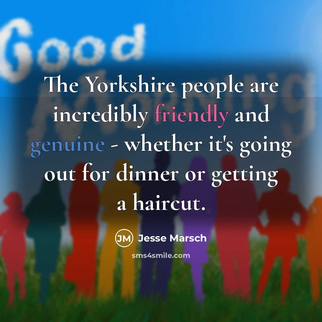 “The Yorkshire people are incredibly friendly and genuine - whether…” quote by Jesse Marsch