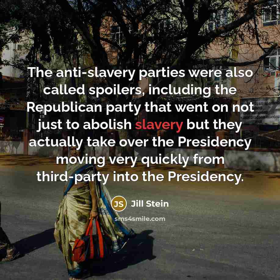 “The anti-slavery parties were also called spoilers, including the Republican…” quote by Jill Stein