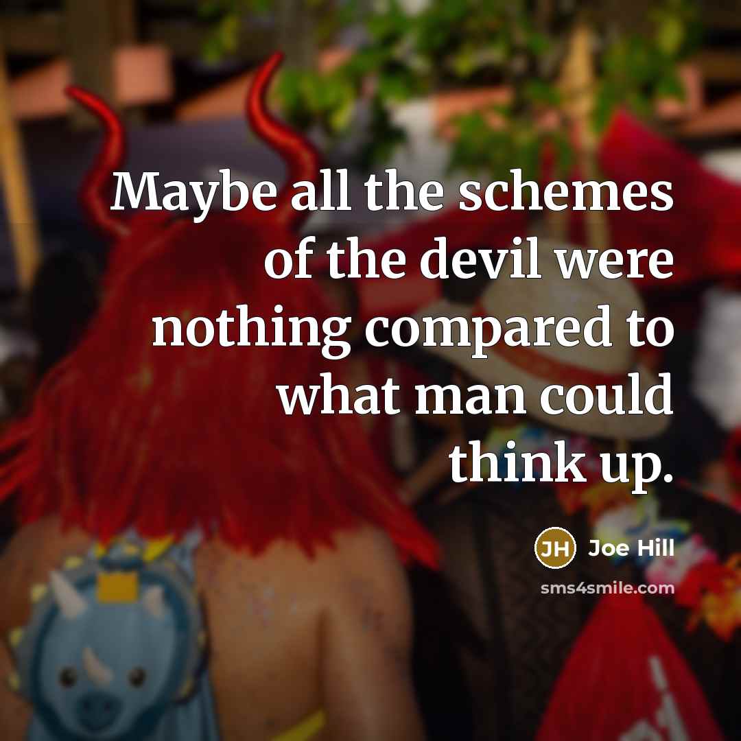 “Maybe all the schemes of the devil were nothing compared…” quote by Joe Hill