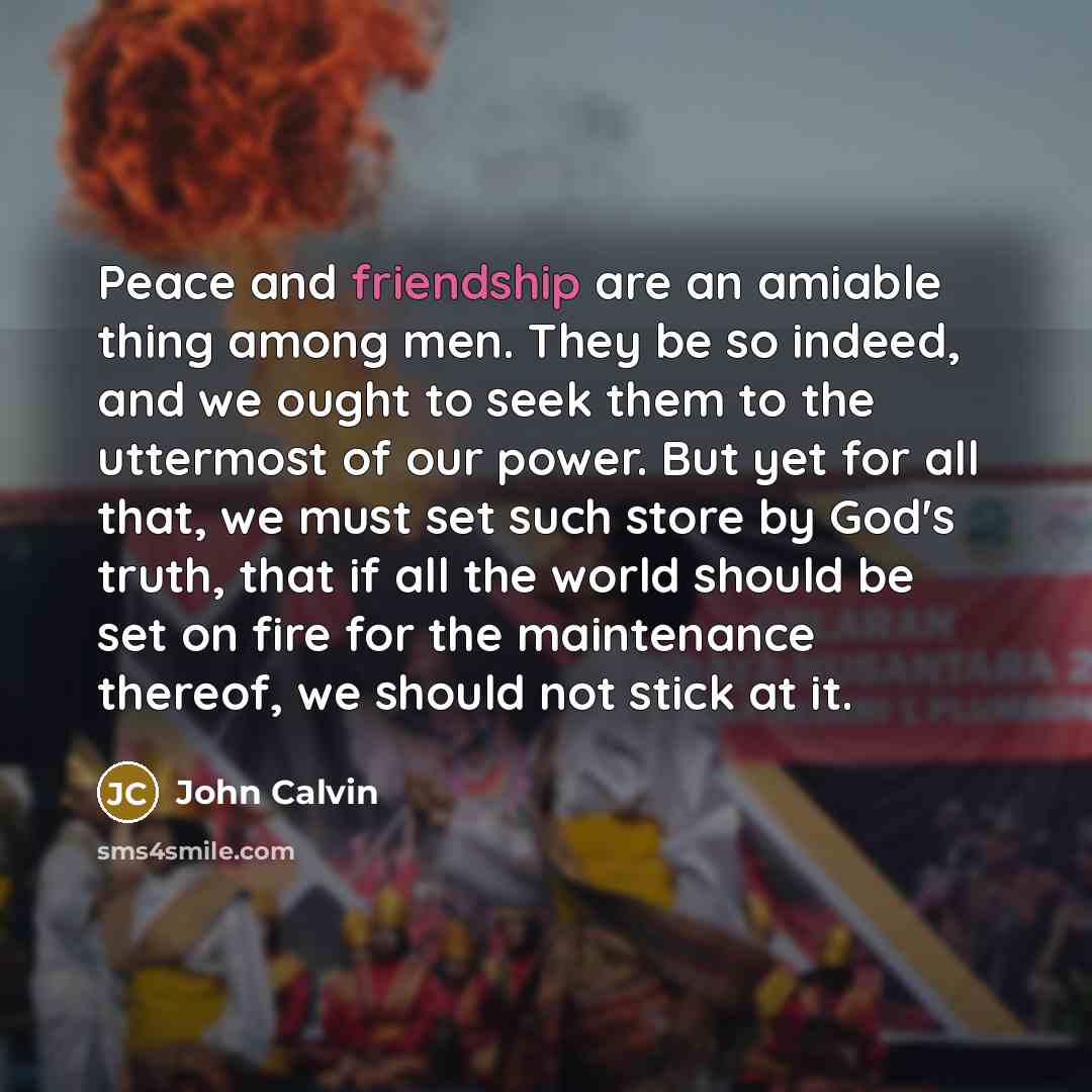 “Peace and friendship are an amiable thing among men. They…” quote by John Calvin