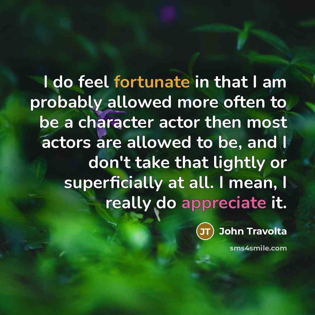 “I do feel fortunate in that I am probably allowed…” quote by John Travolta