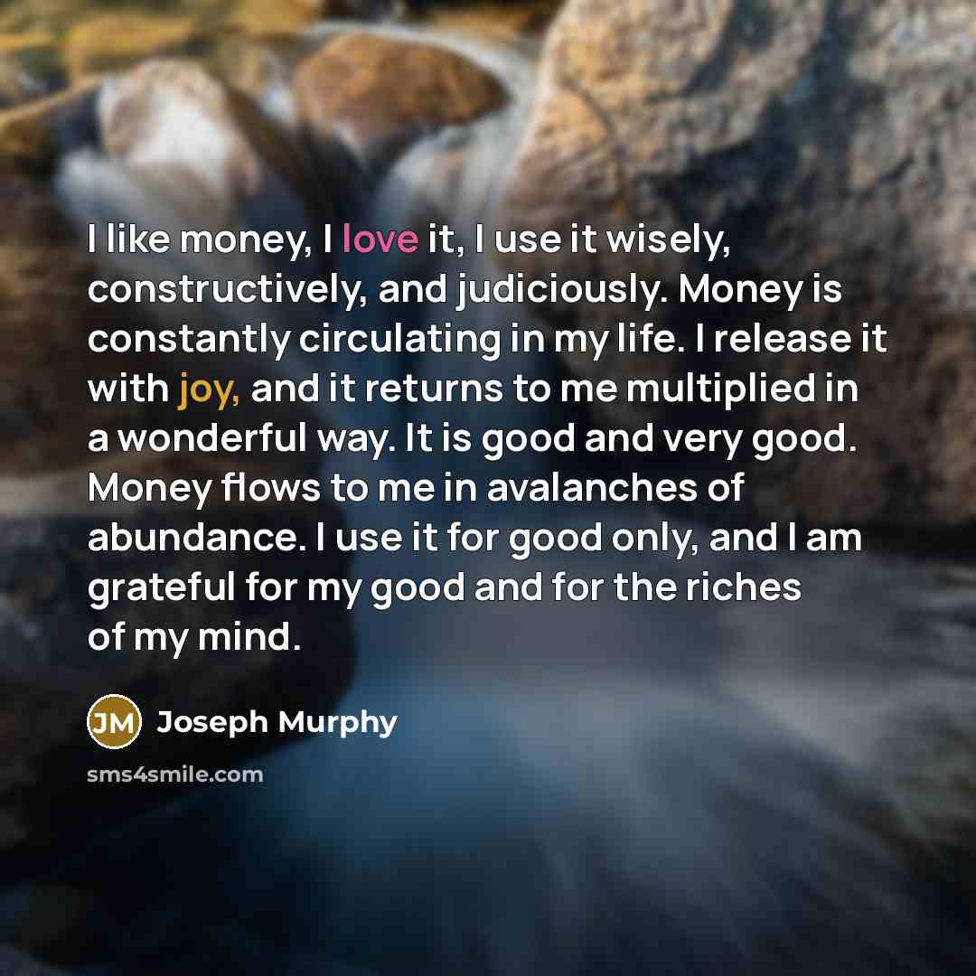 “I like money, I love it, I use it wisely,…” quote by Joseph Murphy