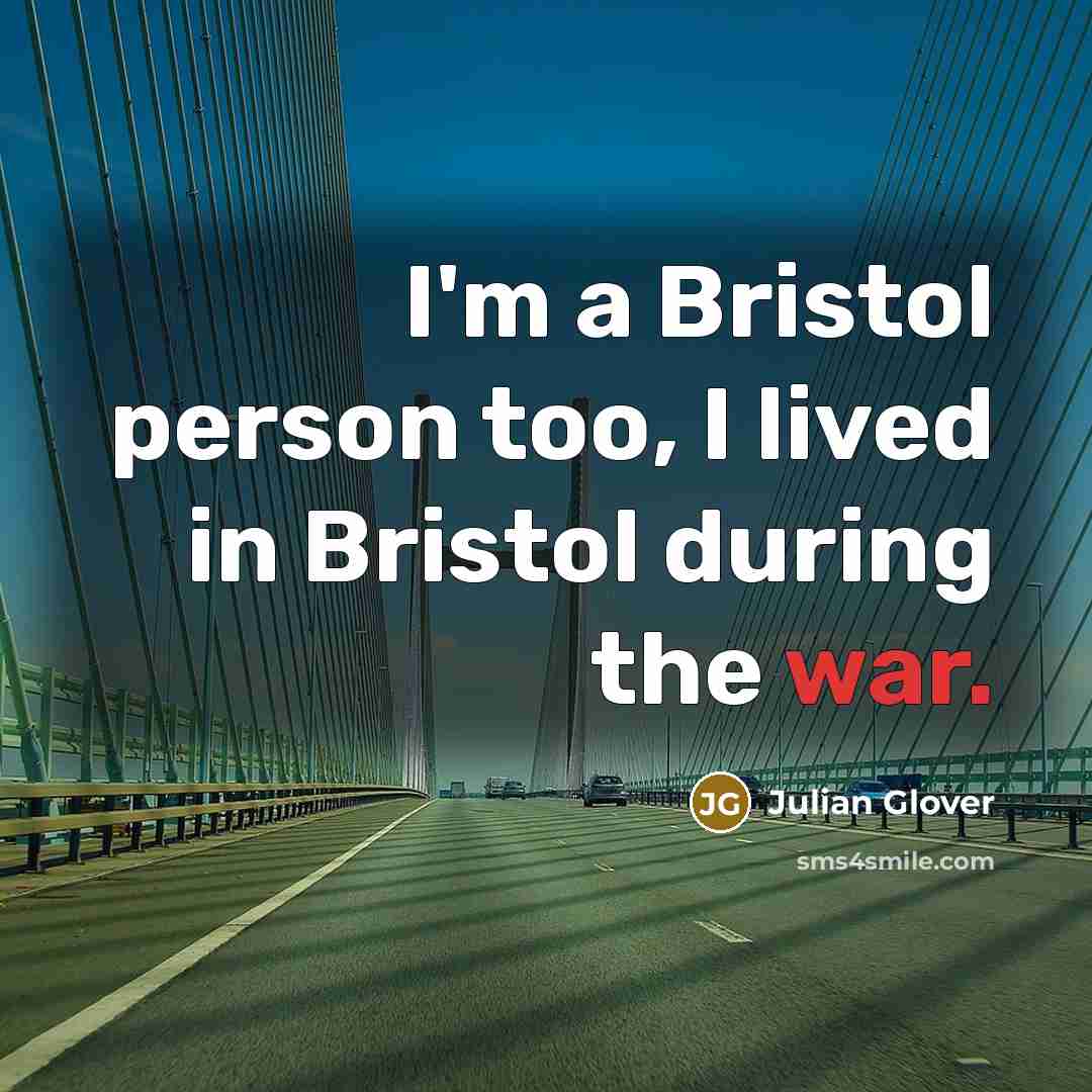 “I'm a Bristol person too, I lived in Bristol during…” quote by Julian Glover