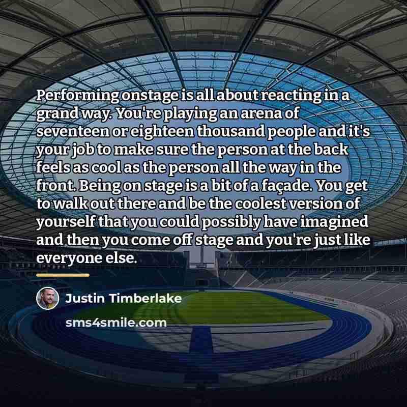 “Performing onstage is all about reacting in a grand way.…” quote by Justin Timberlake