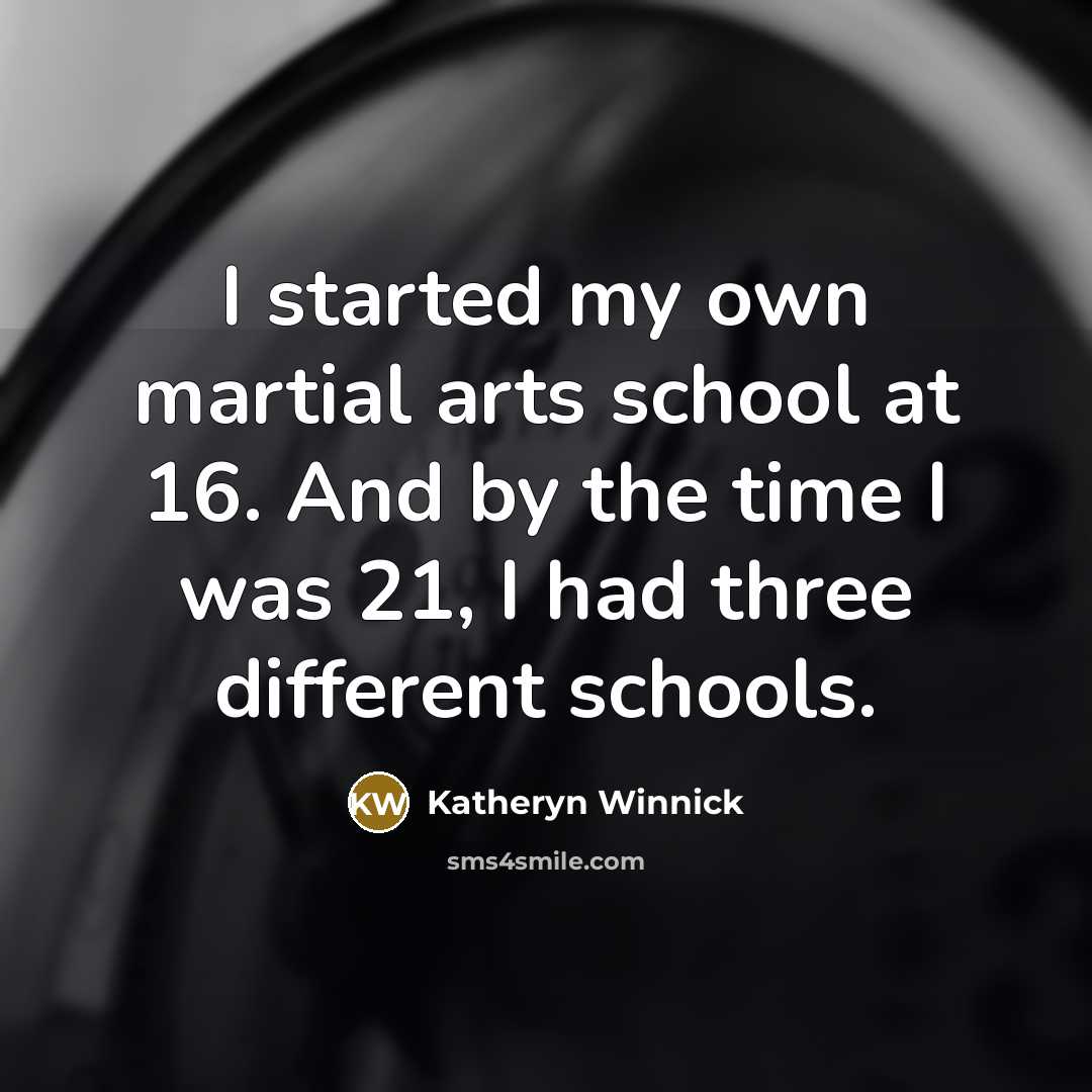 “I started my own martial arts school at 16. And…” quote by Katheryn Winnick