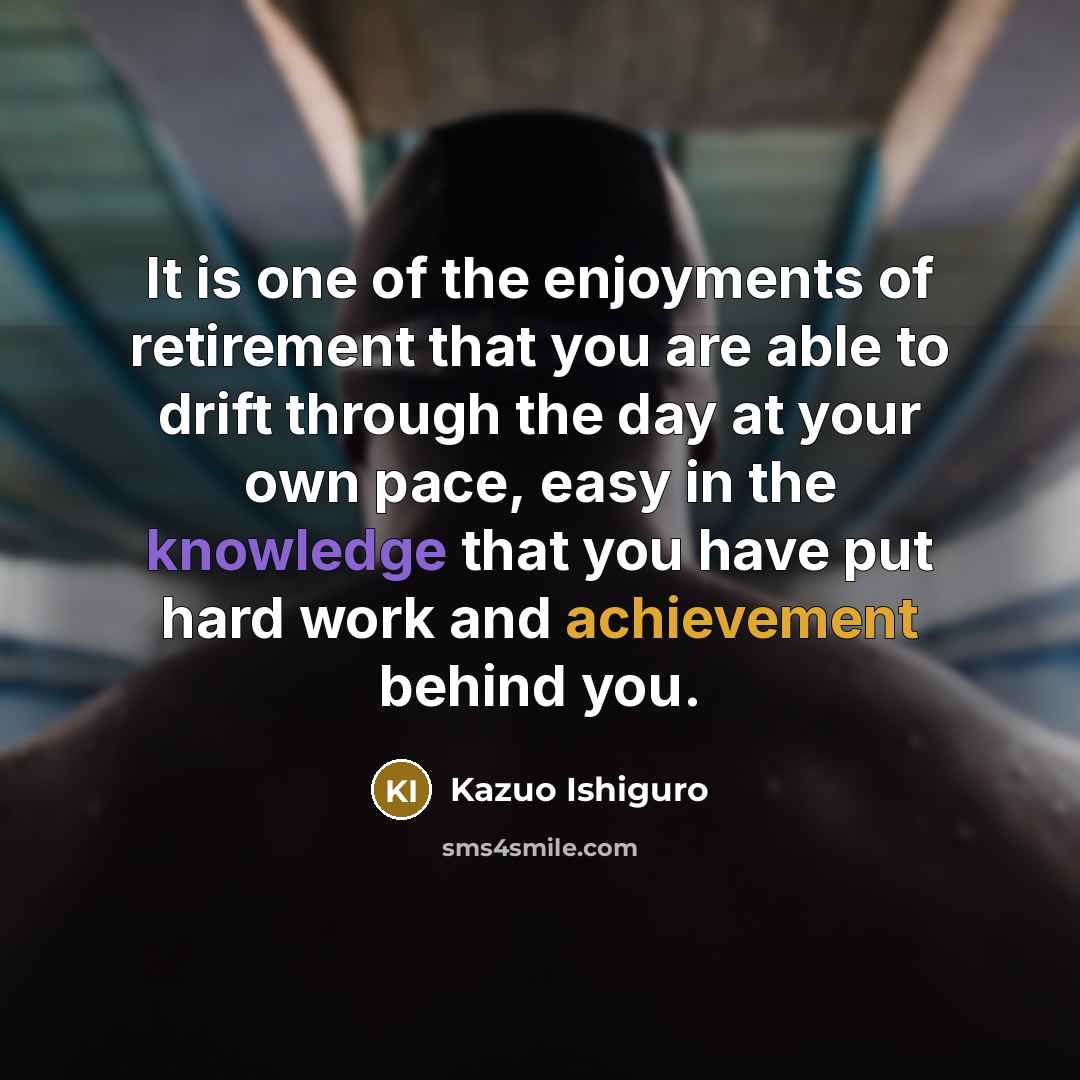“It is one of the enjoyments of retirement that you…” quote by Kazuo Ishiguro