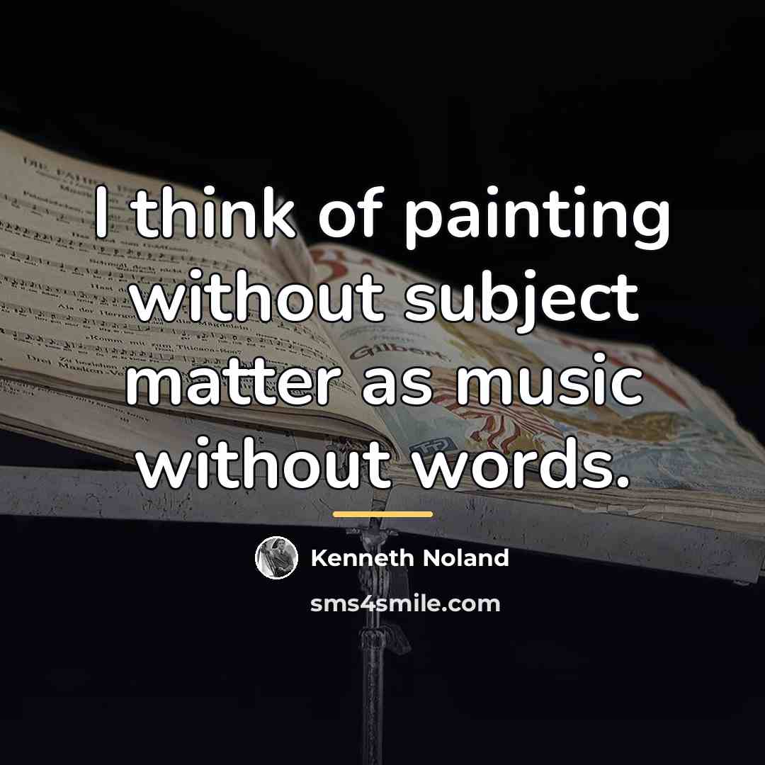 “I think of painting without subject matter as music without…” quote by Kenneth Noland