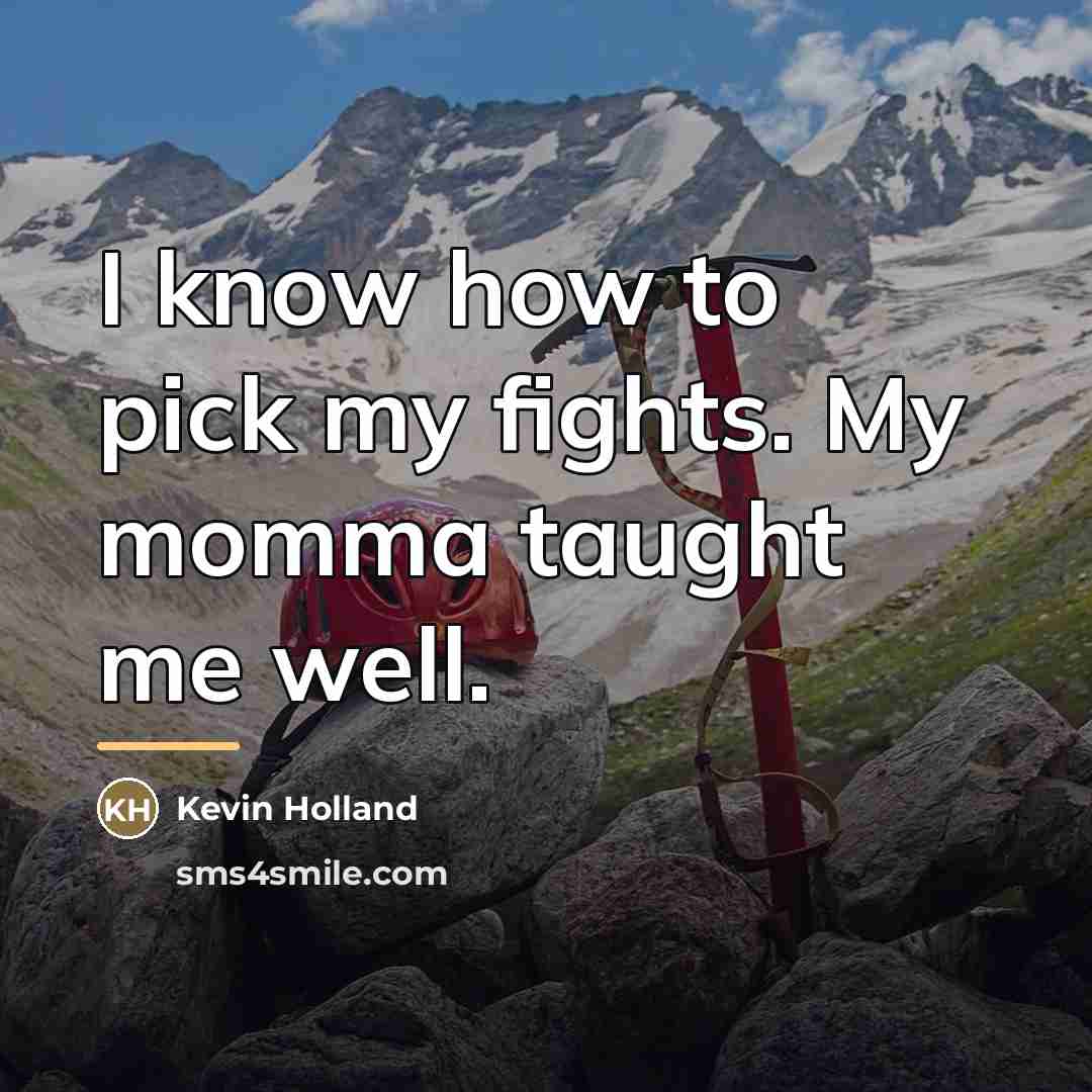 “I know how to pick my fights. My momma taught…” quote by Kevin Holland