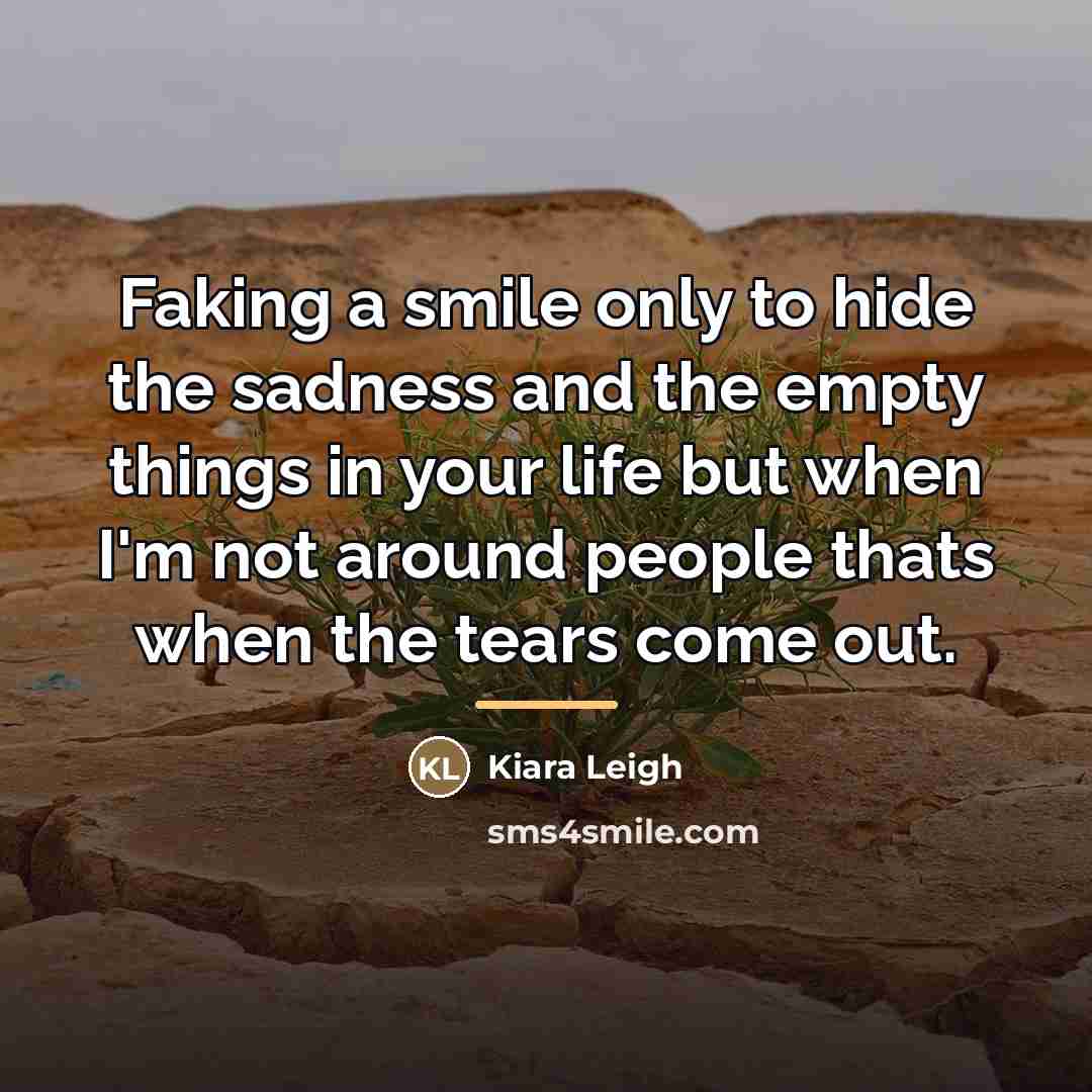 “Faking a smile only to hide the sadness and the…” quote by Kiara Leigh