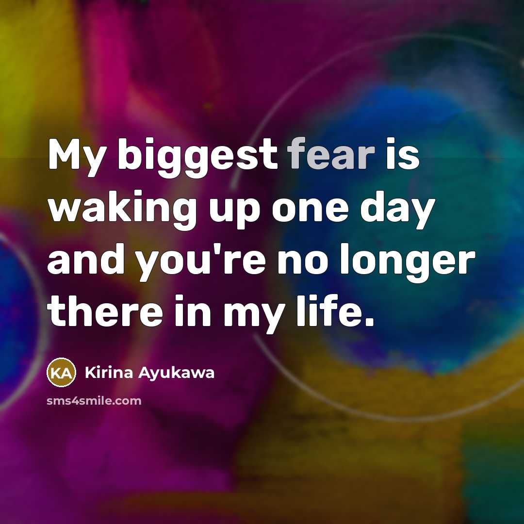 “My biggest fear is waking up one day and you're…” quote by Kirina Ayukawa