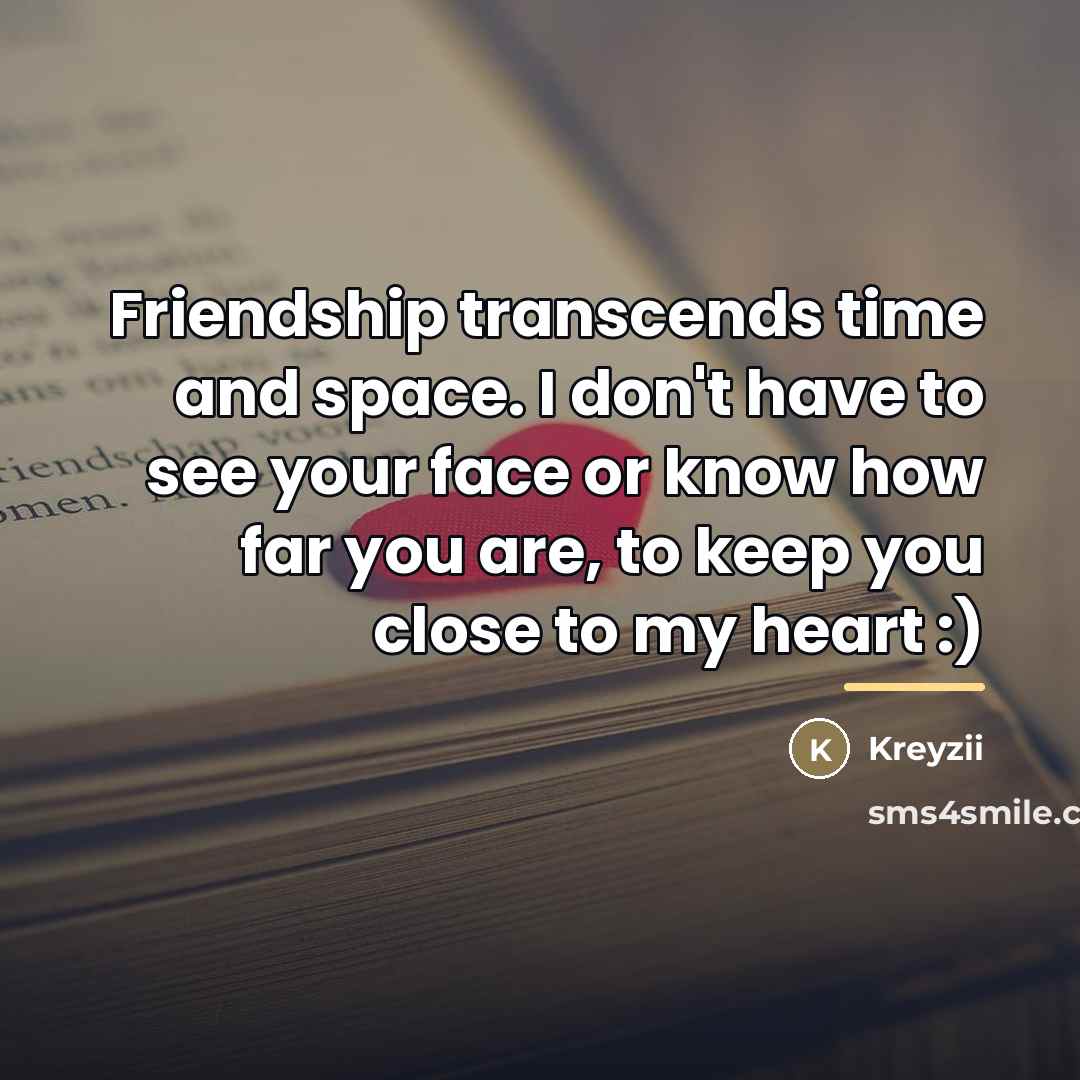 “Friendship transcends time and space. I don't have to see…” quote by Kreyzii
