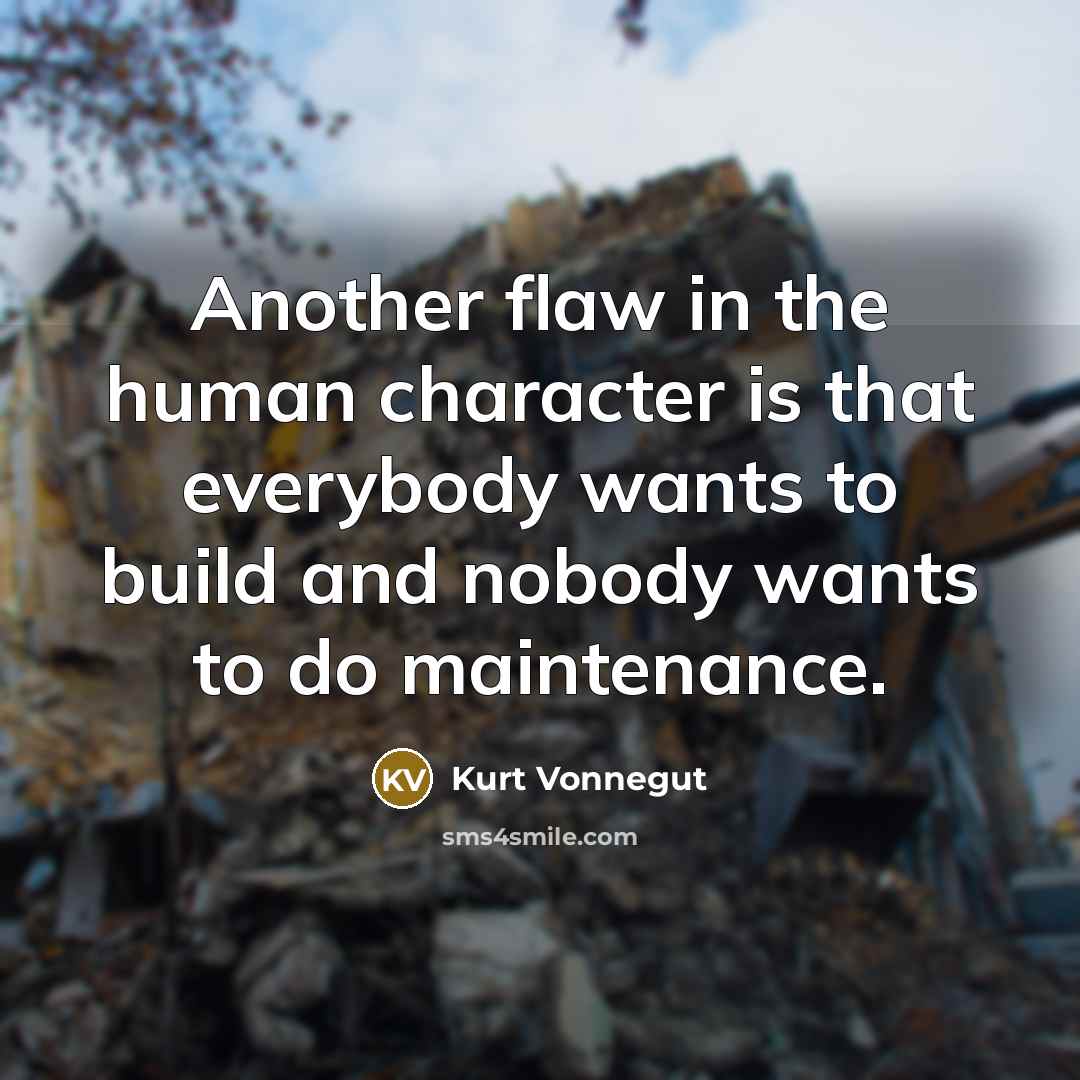 “Another flaw in the human character is that everybody wants…” quote by Kurt Vonnegut