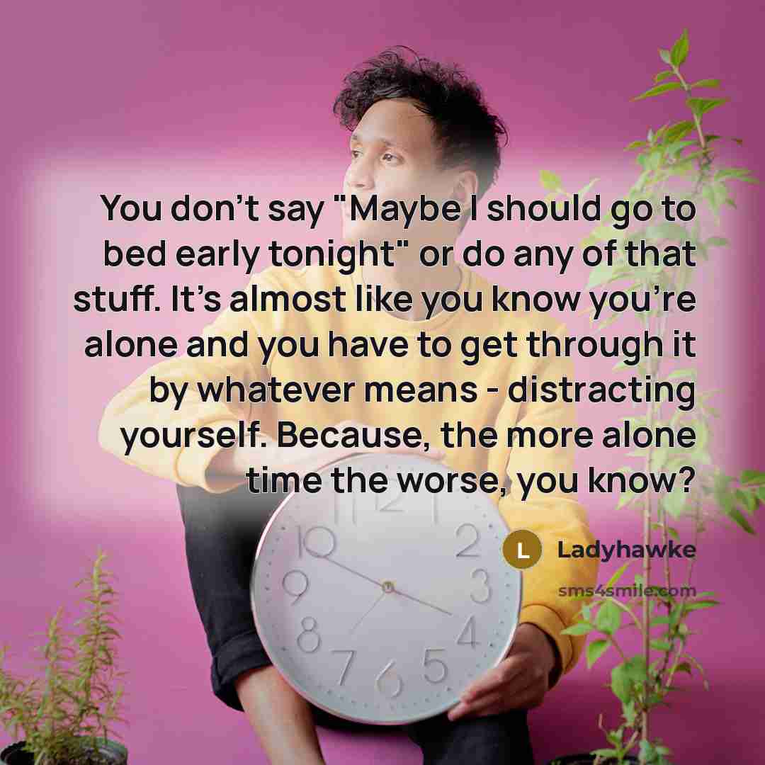 “You don't say "Maybe I should go to bed early…” quote by Ladyhawke