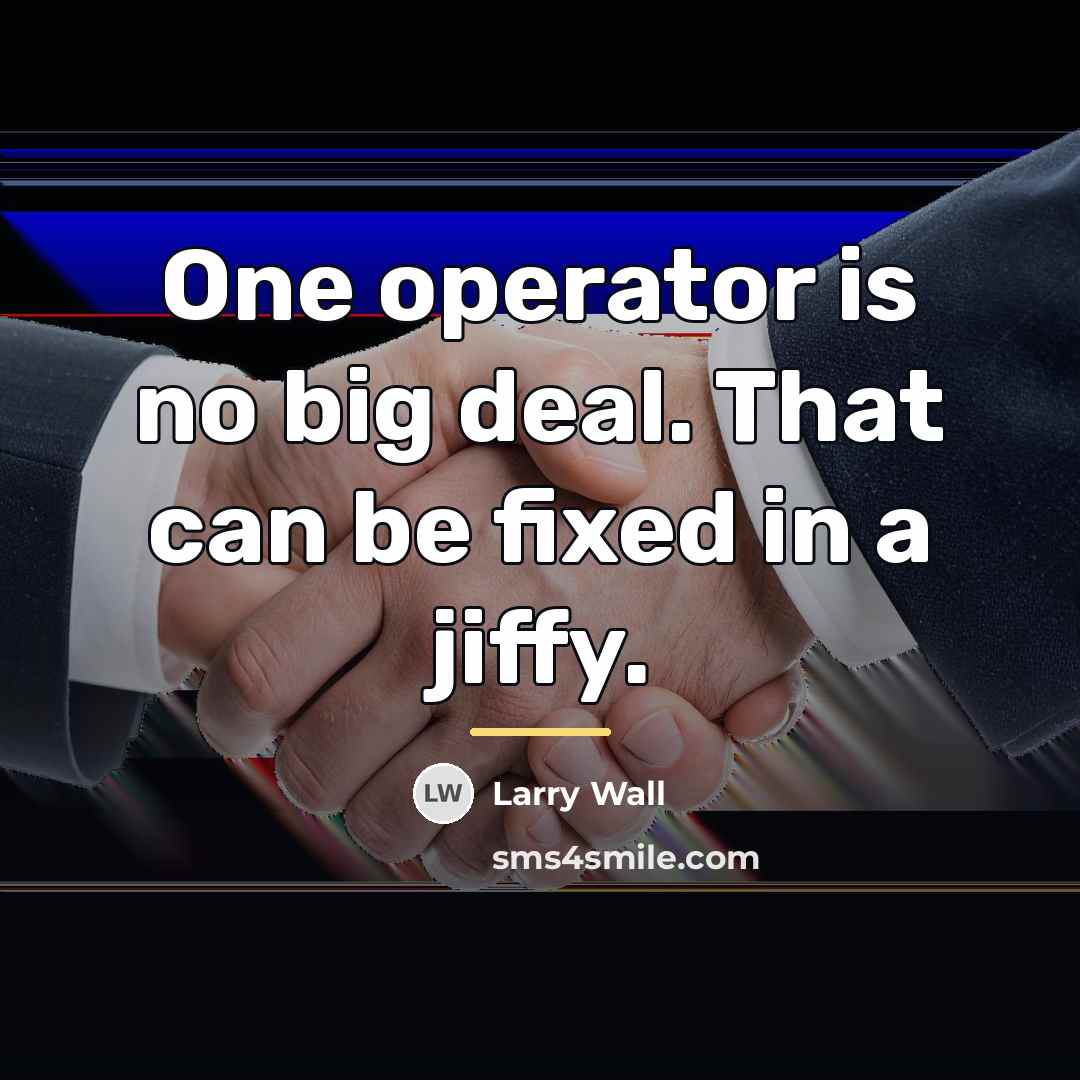 “One operator is no big deal. That can be fixed…” quote by Larry Wall