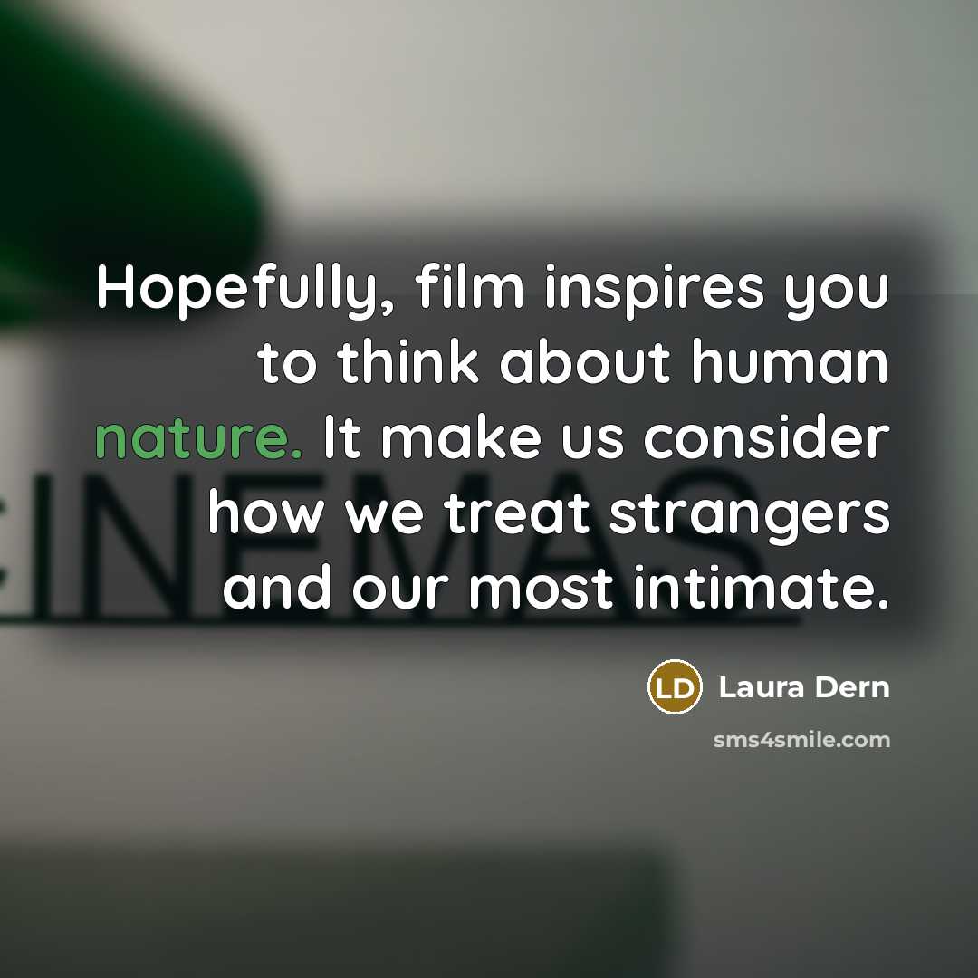 “Hopefully, film inspires you to think about human nature. It…” quote by Laura Dern