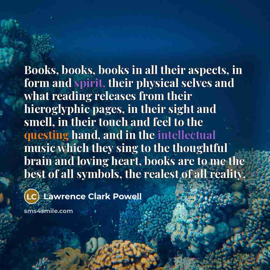 “Books, books, books in all their aspects, in form and…” quote by Lawrence Clark Powell