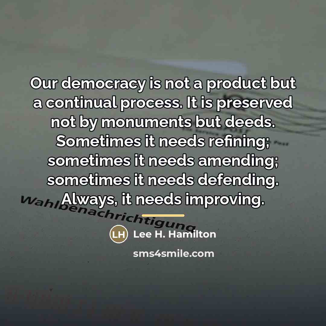 “Our democracy is not a product but a continual process.…” quote by Lee H. Hamilton