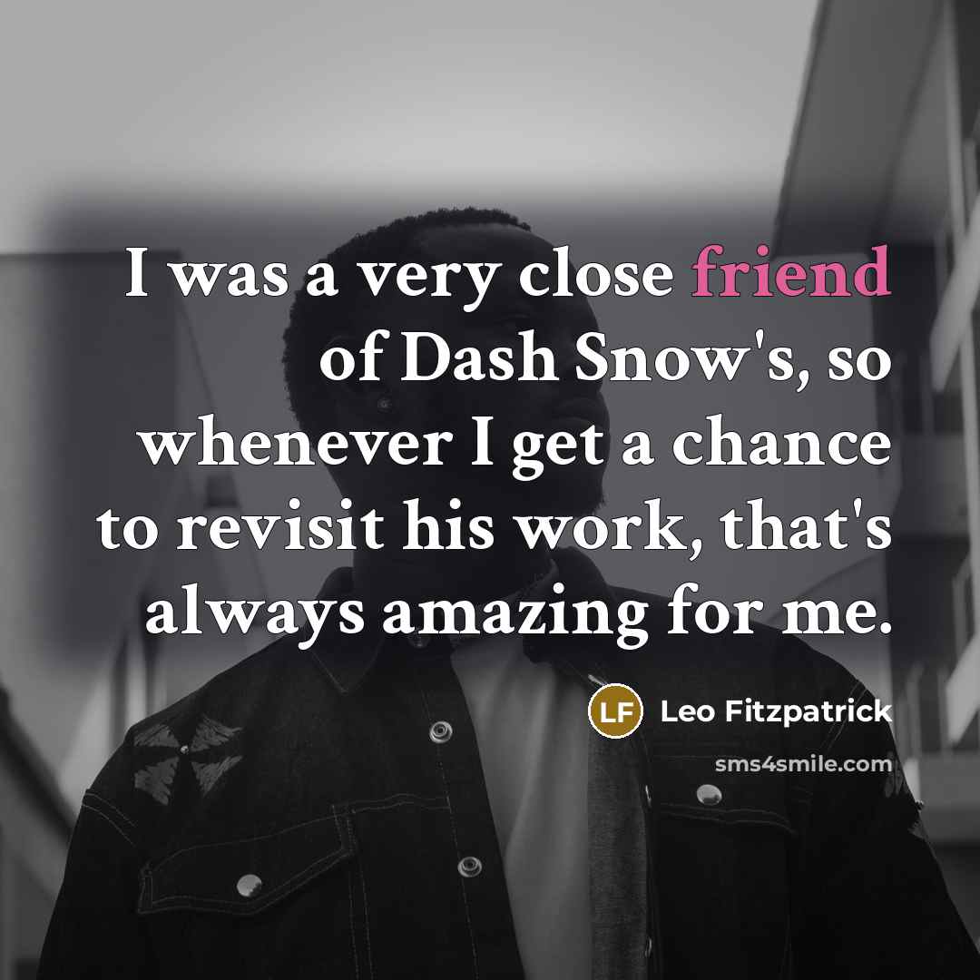 “I was a very close friend of Dash Snow's, so…” quote by Leo Fitzpatrick