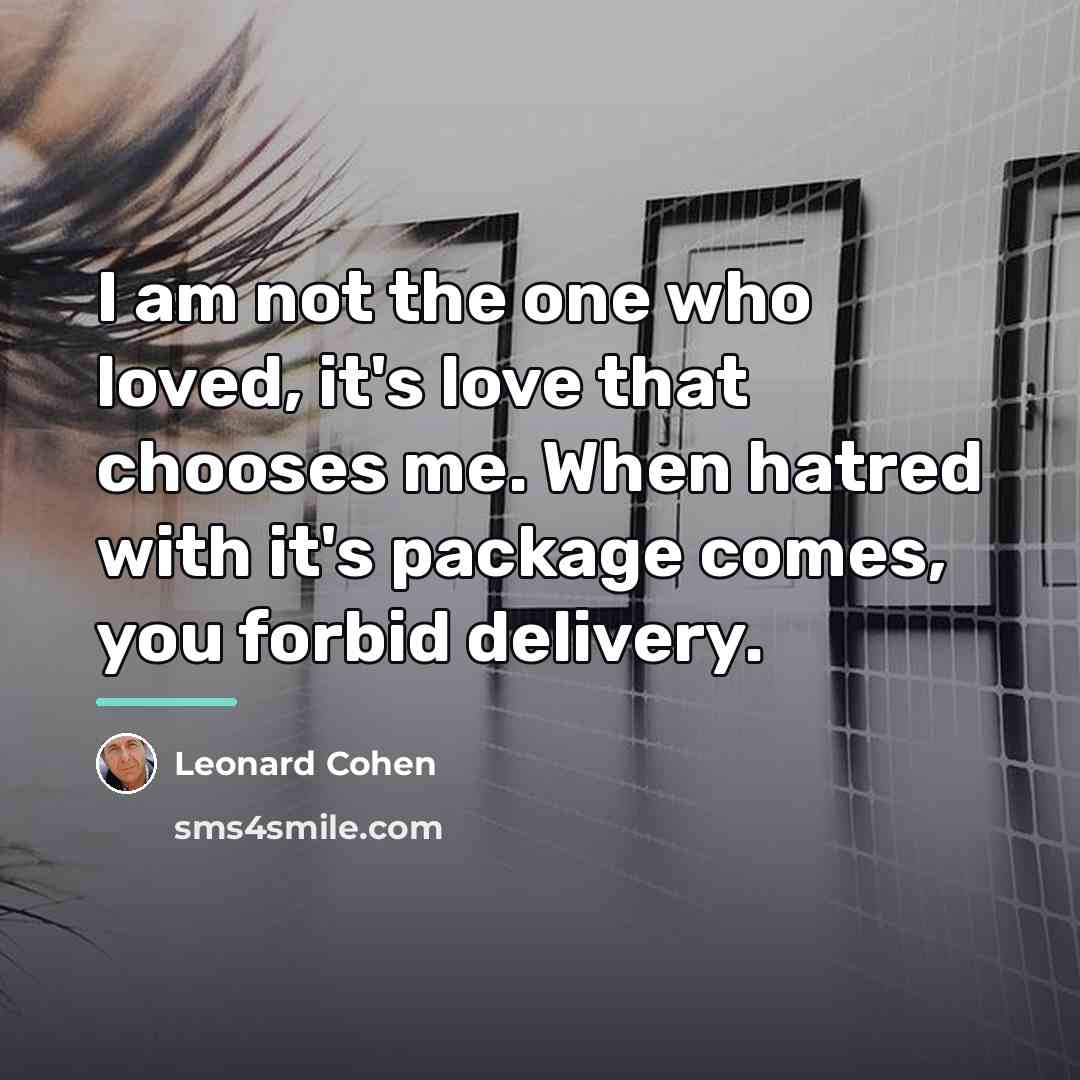 “I am not the one who loved, it's love that…” quote by Leonard Cohen