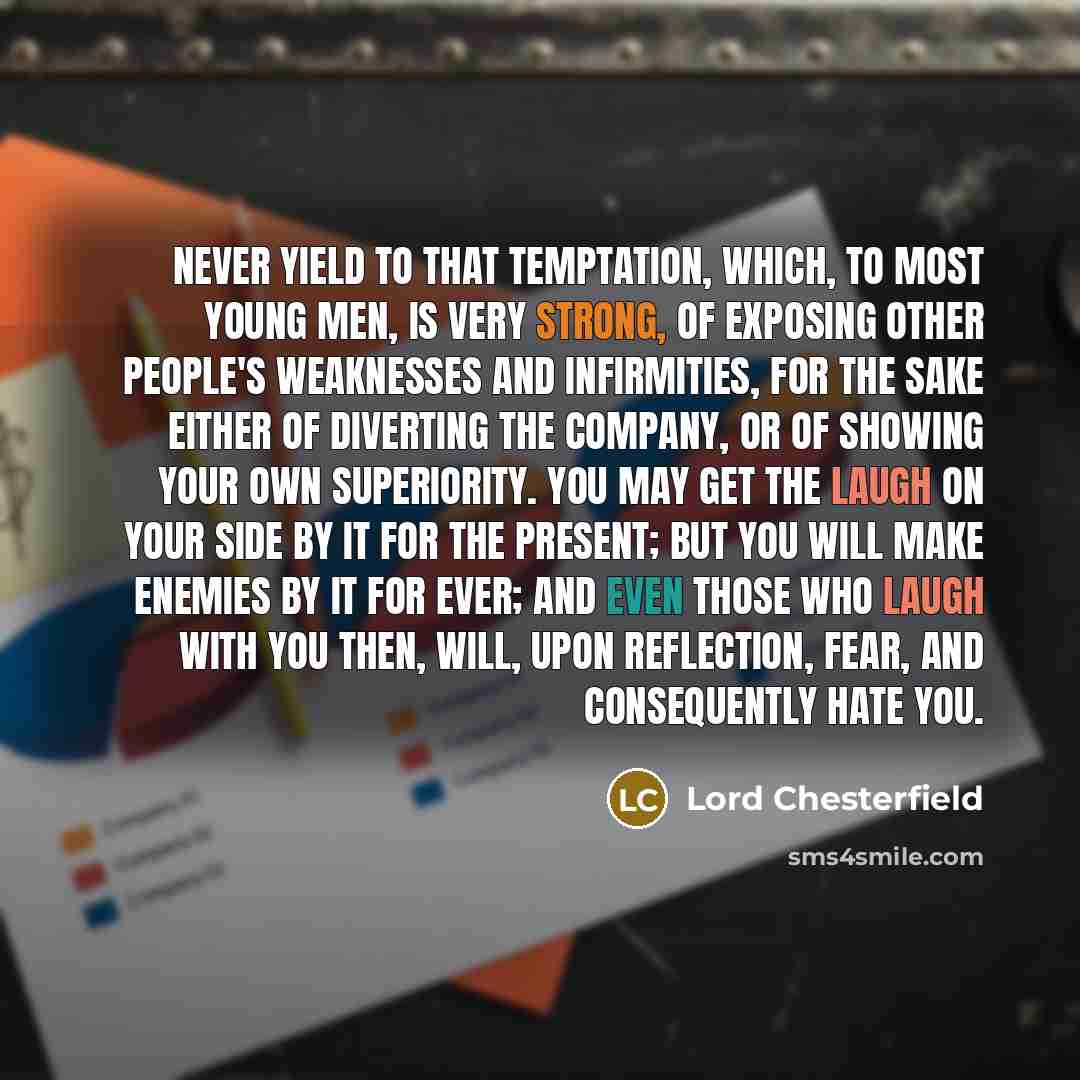 “Never yield to that temptation, which, to most young men,…” quote by Lord Chesterfield