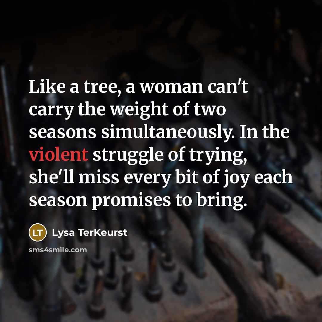 “Like a tree, a woman can't carry the weight of…” quote by Lysa TerKeurst