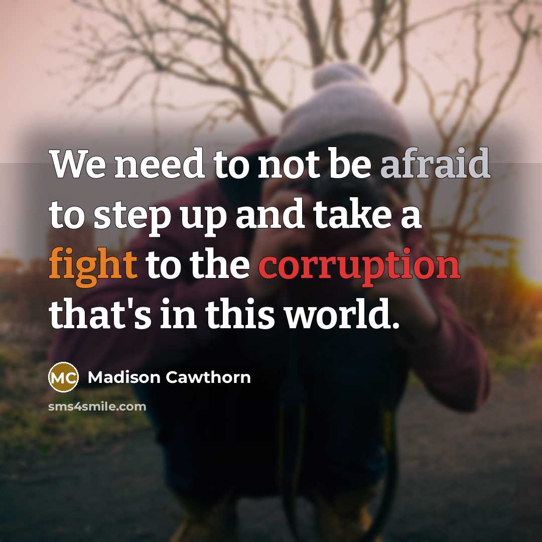 “We need to not be afraid to step up and take a fight to the corruption that's in this world.” quote by Madison Cawthorn