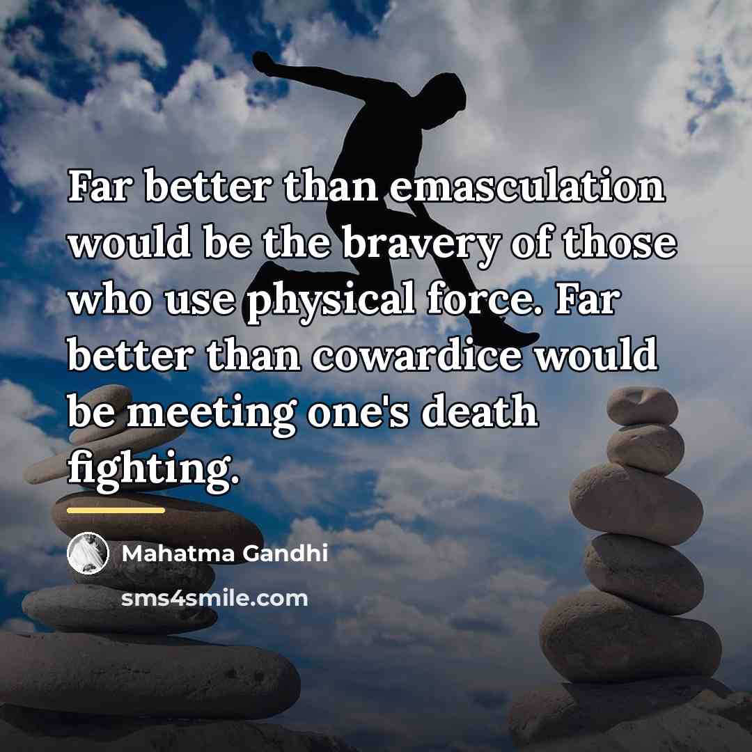 “Far better than emasculation would be the bravery of those…” quote by Mahatma Gandhi